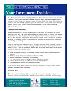 FACT SHEET FOR PRIVATE COMMITTEES  Your Investment Decisions As a Private Committee who is managing the financial affairs of an adult who has been declared “incapable”, you will need to keep a reasonable amount of mo
