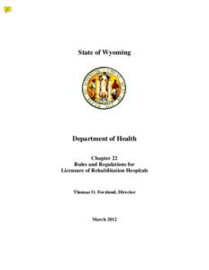 State of Wyoming  Department of Health Chapter 22 Rules and Regulations for Licensure of Rehabilitation Hospitals