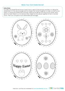 Make Your Own Easter Bonnet Instructions: To make your Easter Bonnet all you have to do is colour in the pictures and then cut along the dotted lines. On the second page are two shapes that will join together to make a c