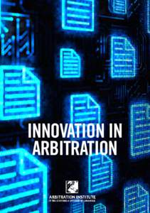 Innovation in arbitration FOREWORD of international arbitration in the 21st century will rely on our ability to develop innovative and visionary