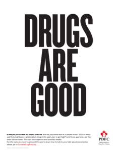 DRUGS ARE GOOD If they’re prescribed for you by a doctor. But did you know that in a recent study,* 20% of teens said they had taken a prescription drug in the past year to get high? And three quarters said they stole 