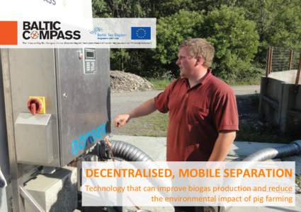 DECENTRALISED, MOBILE SEPARATION Technology that can improve biogas production and reduce the environmental impact of pig farming Decentralised, mobile separation Technology that can improve biogas production and reduce