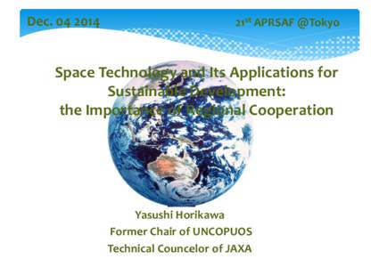 Remote sensing / UN-SPIDER / Space weapons / Space law / United Nations Office for Outer Space Affairs / United Nations Committee on the Peaceful Uses of Outer Space / Outer Space Treaty / Space technology / Japan Aerospace Exploration Agency / Spaceflight / Space / Disaster preparedness