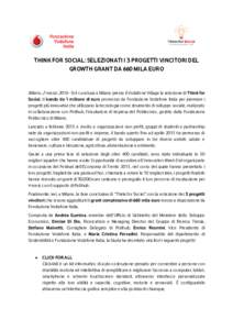 THINK FOR SOCIAL: SELEZIONATI I 3 PROGETTI VINCITORI DEL GROWTH GRANT DA 660 MILA EURO Milano, 2 marzoSi è conclusa a Milano presso il Vodafone Village la selezione di Think for Social, il bando da 1 milione di 