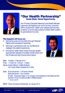 “Our Health Partnership” Great State. Great Opportunity. Join Premier Campbell Newman and Health Minister Lawrence Springborg over lunch as they unveil the LNP’s blueprint for health and hospital partnerships