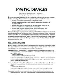 Poetic Devices Poetry is the kind of thing poets write. — Robert Frost Man, if you gotta ask, you’ll never know. — Louis Armstrong A POET IS LIMITED in the materials he can use in creating his works: all he has are