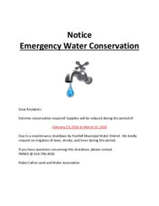 Notice Emergency Water Conservation Dear Residents: Extreme conservation required! Supplies will be reduced during the period of: February 23, 2016 to March 10, 2016