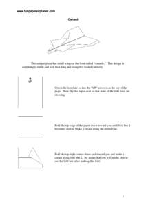 www.funpaperairplanes.com Canard This unique plane has small wings at the front called “canards.” This design is surprisingly stable and will float long and straight if folded carefully.