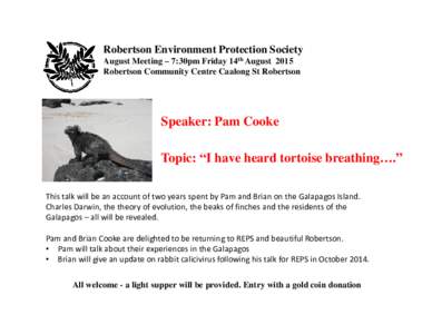 Robertson Environment Protection Society August Meeting – 7:30pm Friday 14th August 2015 Robertson Community Centre Caalong St Robertson Speaker: Pam Cooke Topic: “I have heard tortoise breathing….”