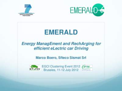 EMERALD Energy ManagEment and RechArging for efficient eLectric car Driving Marco Boero, Sfteco Sismat Srl EGCI Clustering Event 2012 Brussles, 11-12 July 2012