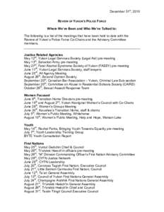 December 31st, 2010 REVIEW OF YUKON’S POLICE FORCE Where We’ve Been and Who We’ve Talked to: The following is a list of the meetings that have been held to date with the Review of Yukon’s Police Force Co-Chairs a