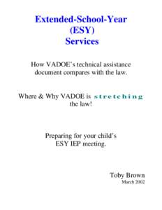 Extended-School-Year (ESY) Services How VADOE’s technical assistance document compares with the law. Where & Why VADOE is s t r e t c h i n g