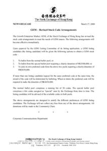 NEWS RELEASE  March 27, 2000 GEM – Revised Stock Code Arrangements The Growth Enterprise Market, GEM, of the Stock Exchange of Hong Kong has revised the