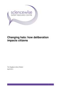 Changing hats: how deliberation impacts citizens Tim Hughes & Amy Pollard April 2014