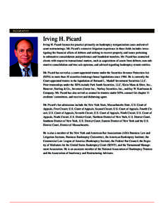 BIOGRAPHY  Irving H. Picard Irving H. Picard focuses his practice primarily on bankruptcy reorganization cases and out-ofcourt restructurings. Mr. Picard’s extensive litigation experience in these fields includes inves