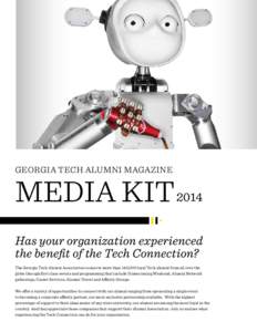 georgia tech alumni magazine  Media Kit 2014 Has your organization experienced the benefit of the Tech Connection? The Georgia Tech Alumni Association connects more than 140,000 loyal Tech alumni from all over the