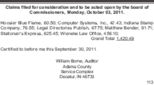 Claims filed for consideration and to be acted upon by the board of Commissioners, Monday, October 03, 2011. Hoosier Blue Flame, 60.50; Computer Systems, Inc., 42.43; Indiana Stamp Company, 76.55; Legal Directories Publi