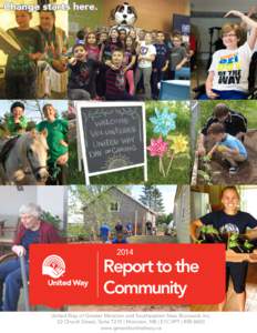 2014  Report to the Community United Way of Greater Moncton and Southeastern New Brunswick Inc. 22 Church Street, Suite T210 | Moncton, NB | E1C 0P7 | 