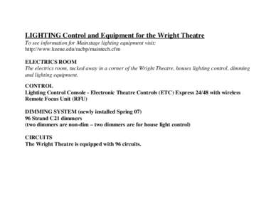 LIGHTING Control and Equipment for the Wright Theatre To see information for Mainstage lighting equipment visit: http://www.keene.edu/racbp/maintech.cfm ELECTRICS ROOM The electrics room, tucked away in a corner of the W