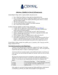 Admissions / Eligibility for Federal Aid Requirements Central Baptist College admits as regular students only persons who: 1. Have a High School diploma or transcripts showing graduation date. 2. Have a recognized equiva