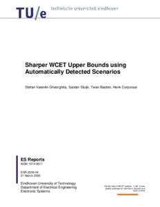 Sharper WCET Upper Bounds using Automatically Detected Scenarios Stefan Valentin Gheorghita, Sander Stuijk, Twan Basten, Henk Corporaal ES Reports ISSN