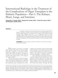 Interventional Radiology in the Treatment of the Complications of Organ Transplant in the Pediatric Population—Part 1: The Kidneys, Heart, Lungs, and Intestines Alexander J. Towbin, M.D.,1 Richard B. Towbin, M.D.,1 Car