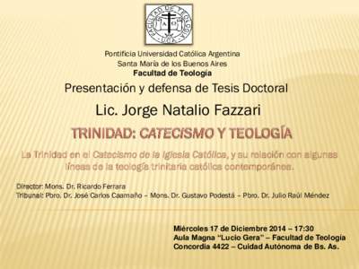 Pontificia Universidad Católica Argentina Santa María de los Buenos Aires Facultad de Teología Presentación y defensa de Tesis Doctoral