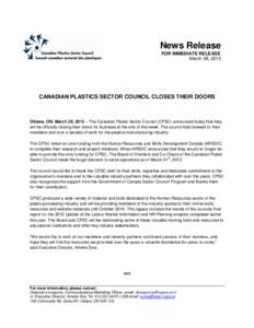 News Release FOR IMMEDIATE RELEASE March 28, 2013 CANADIAN PLASTICS SECTOR COUNCIL CLOSES THEIR DOORS