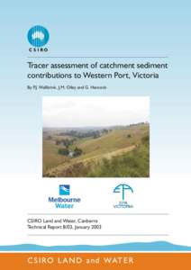 Tracer assessment of catchment sediment contributions to Western Port, Victoria By P.J. Wallbrink, J.M. Olley and G. Hancock CSIRO Land and Water, Canberra Technical Report 8/03, January 2003