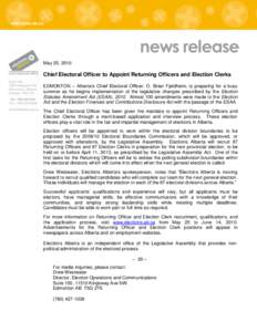 news release May 25, 2010 Chief Electoral Officer to Appoint Returning Officers and Election Clerks EDMONTON – Alberta’s Chief Electoral Officer, O. Brian Fjeldheim, is preparing for a busy summer as he begins implem