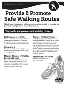 I N C R E A S E M OV E M E N T AT WO R K  Provide & Promote Safe Walking Routes Make it easier for employees to fit more movement into their day by providing and