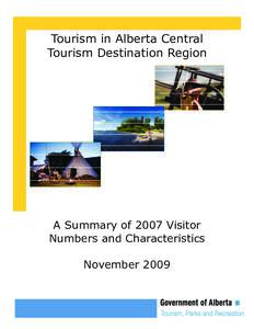 Tourism in Alberta Central Tourism Destination Region A Summary of 2007 Visitor Numbers and Characteristics November 2009