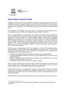 South Africa: Country Profile Recognition of Prior Learning (RPL) in South Africa addresses several challenges such as: (1) social inequalities going back to the apartheid period, as well as those resulting from the curr