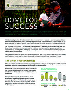 HOME FOR  SUCCESS “Becoming a trademarked Green House Project gave us instant credibility, access to the best training and resources available, and an opportunity to collaborate with other Green House communities acros