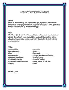 ALBANY CITY SCHOOL BOARD  Mission Create an environment of high expectations, high performance, and constant improvement yielding excellent results. Excellent results yield a 100 % graduation rate and the elimination of 