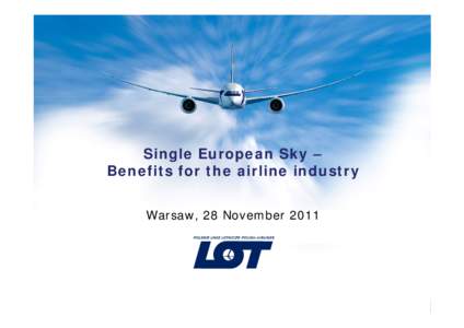 Single European Sky – Benefits for the airline industry Warsaw, 28 November 2011 SES finally starts to gain momentum But continues to be slowed down by EU Member States