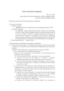 Notice of Proposal Competition May 28, 2015 Japan National Tourism Organization (JNTO) Singapore Office Executive Director Hideki Manabe We hereby announce the following proposal competition. 1. Overview of project