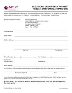 ELECTRONIC LIQUOR/BEER PAYMENT HSBCnet BANK CANADA TRANSFERS Please complete this form and fax to the Alberta Gaming and Liquor Commission. On receipt of this form, we will proceed with the set up of the HSBCnet Transfer