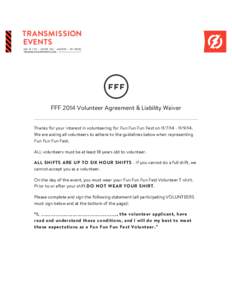    FFF 2014 Volunteer Agreement & Liability Waiver Thanks for your interest in volunteering for Fun Fun Fun Fest on14. We are asking all volunteers to adhere to the guidelines below when representing Fun