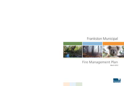 Frankston Municipal  Fire Management Plan March[removed]For more information go to: www.ifmp.vic.gov.au