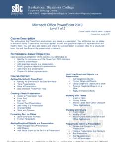 Saskatoon Business College Corporate Training Centre[removed] | [removed] | www.sbccollege.ca/corporate Microsoft Office PowerPoint 2010 Level 1 of 2