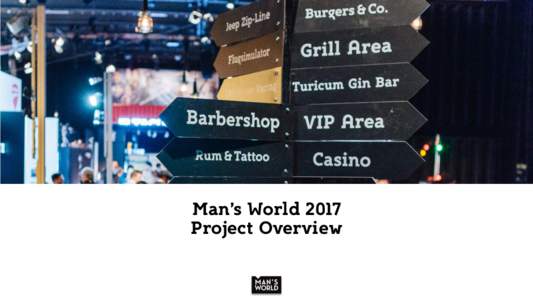 Man’s World 2017 Project Overview This is Man’s World Cross-topic platform for men (and women) discover