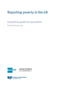 Reporting poverty in the UK A practical guide for journalists Revised edition 2009 Copyright: Society of Editors Published by: Joseph Rowntree Foundation