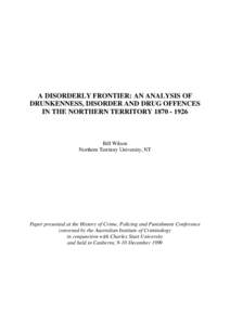 A DISORDERLY FRONTIER: AN ANALYSIS OF DRUNKENNESS, DISORDER AND DRUG OFFENCES IN THE NORTHERN TERRITORY[removed]Bill Wilson Northern Territory University, NT