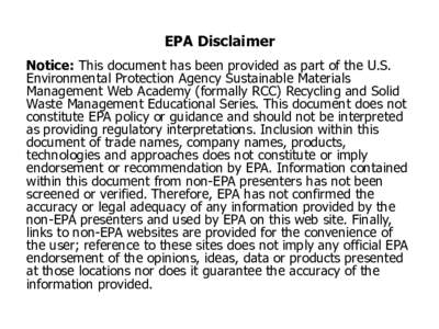 EPA Disclaimer Notice: This document has been provided as part of the U.S. Environmental Protection Agency Sustainable Materials Management Web Academy (formally RCC) Recycling and Solid Waste Management Educational Seri