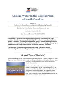 Ground Water in the Coastal Plain of North Carolina Prepared by Rodney L. Huffman, Extension Agricultural Engineering Specialist Published by: North Carolina Cooperative Extension Service Publication Number AG-450