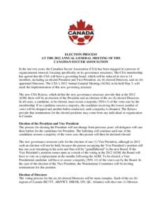 ELECTION PROCESS AT THE 2012 ANNUAL GENERAL MEETING OF THE CANADIAN SOCCER ASSOCIATION In the last two years, the Canadian Soccer Association (CSA) has been engaged in a process of organizational renewal, focusing specif