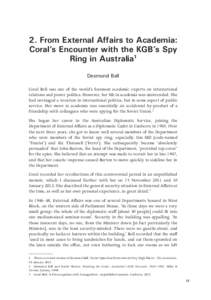 2. From External Affairs to Academia: Coral’s Encounter with the KGB’s Spy Ring in Australia1 Desmond Ball Coral Bell was one of the world’s foremost academic experts on international relations and power politics. 