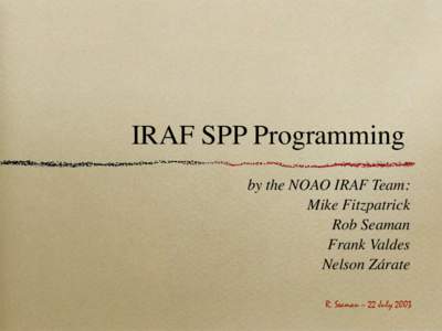IRAF SPP Programming by the NOAO IRAF Team: Mike Fitzpatrick Rob Seaman Frank Valdes Nelson Zárate