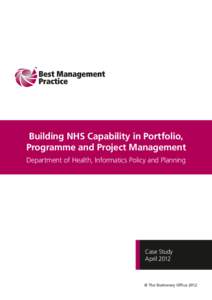 Building NHS Capability in Portfolio, Programme and Project Management Department of Health, Informatics Policy and Planning Case Study April 2012